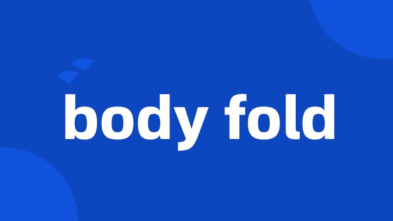 body fold