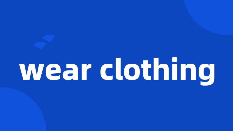 wear clothing