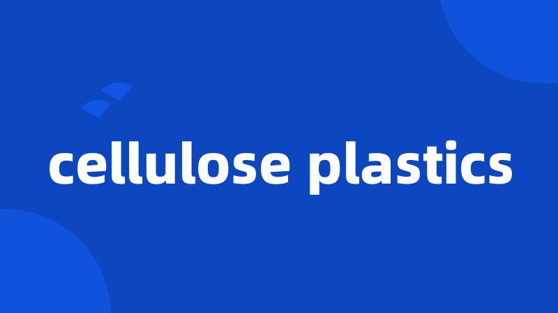 cellulose plastics