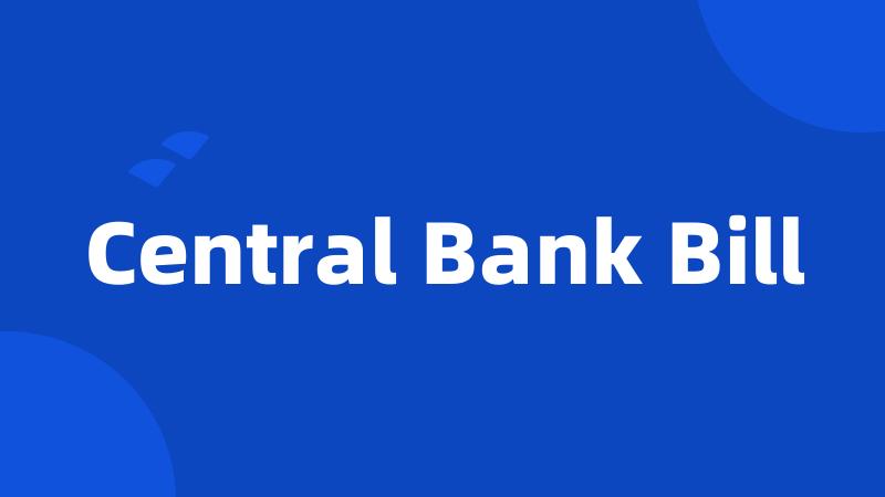 Central Bank Bill