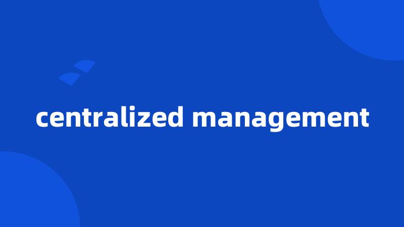 centralized management