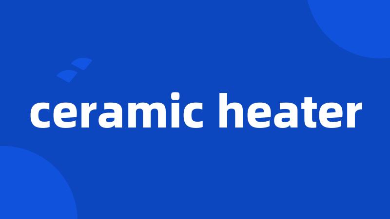 ceramic heater