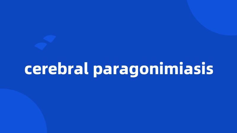 cerebral paragonimiasis