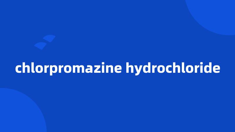 chlorpromazine hydrochloride