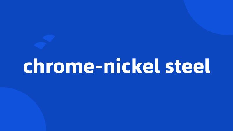 chrome-nickel steel