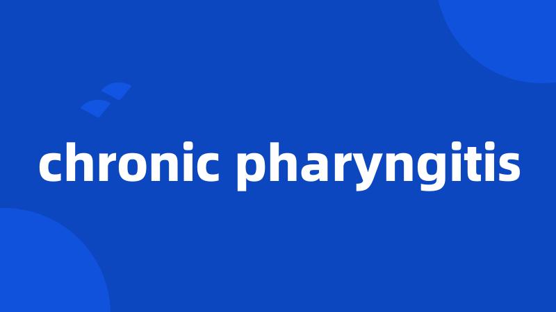 chronic pharyngitis