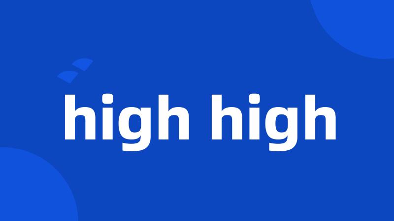 high high