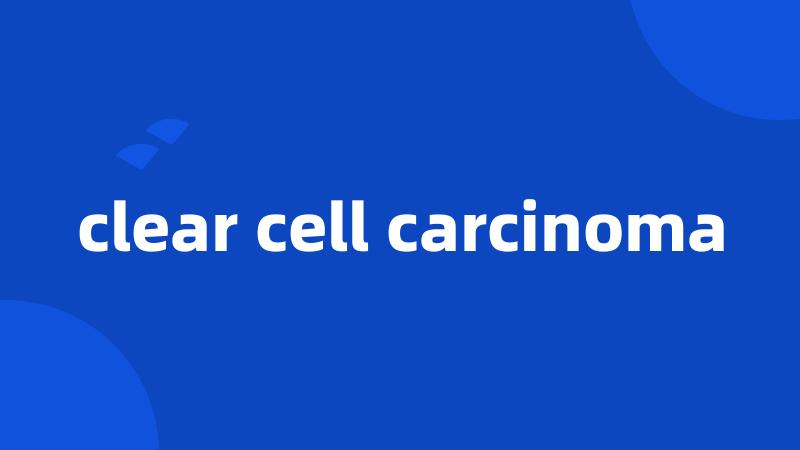 clear cell carcinoma