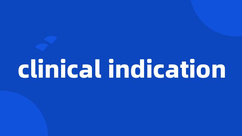 clinical indication