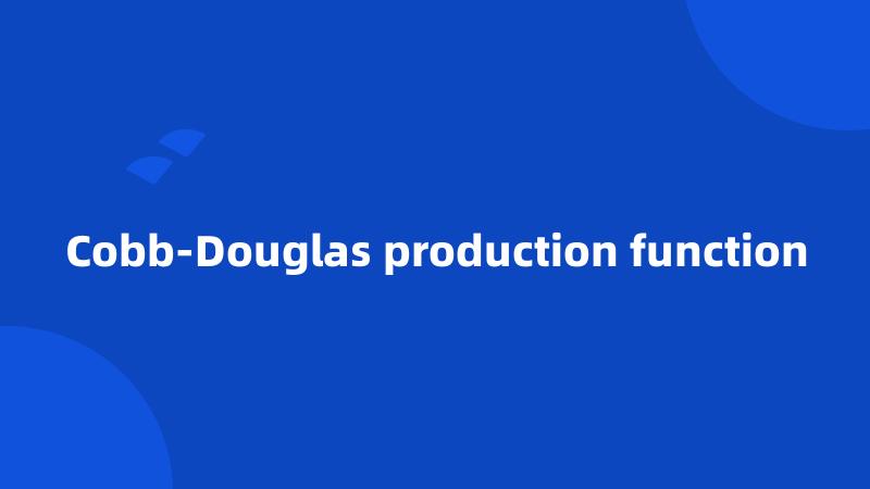 Cobb-Douglas production function