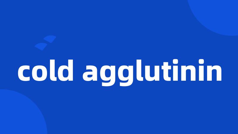 cold agglutinin