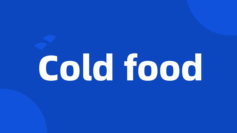 Cold food