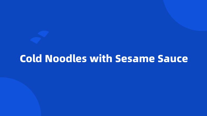 Cold Noodles with Sesame Sauce