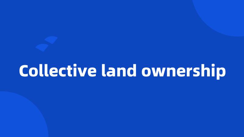 Collective land ownership