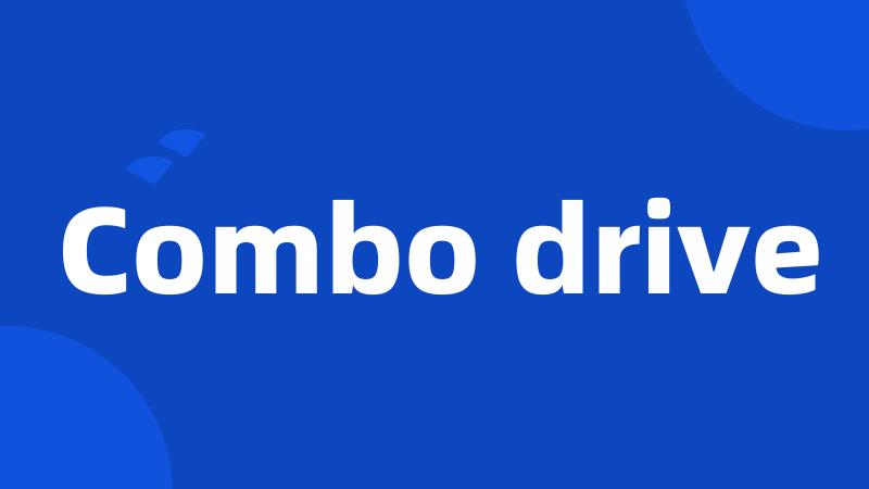 Combo drive