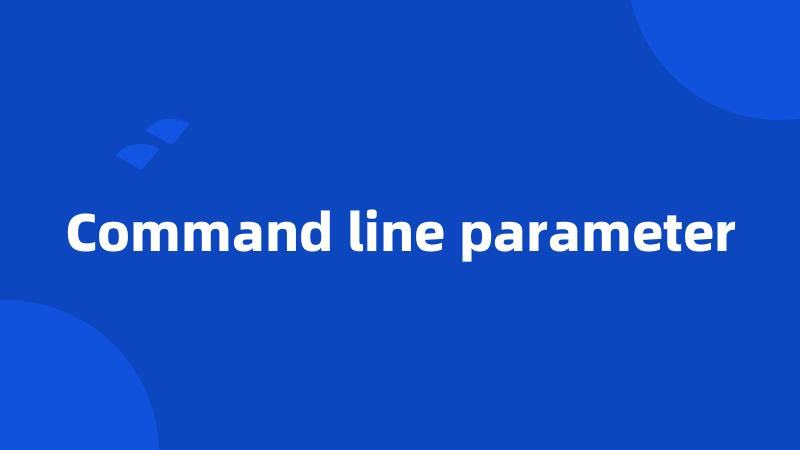 Command line parameter