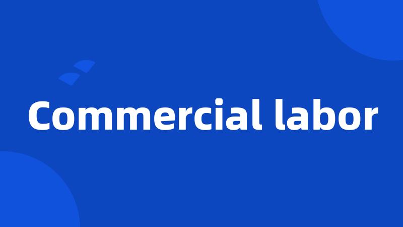 Commercial labor