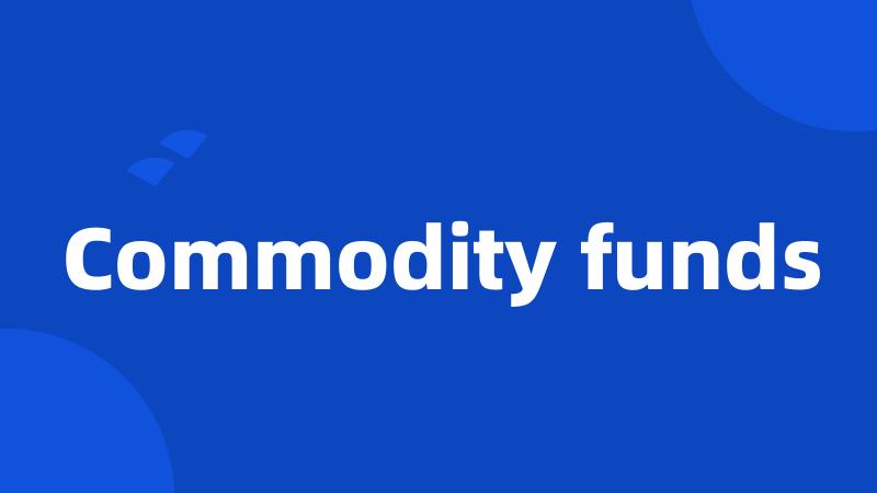 Commodity funds