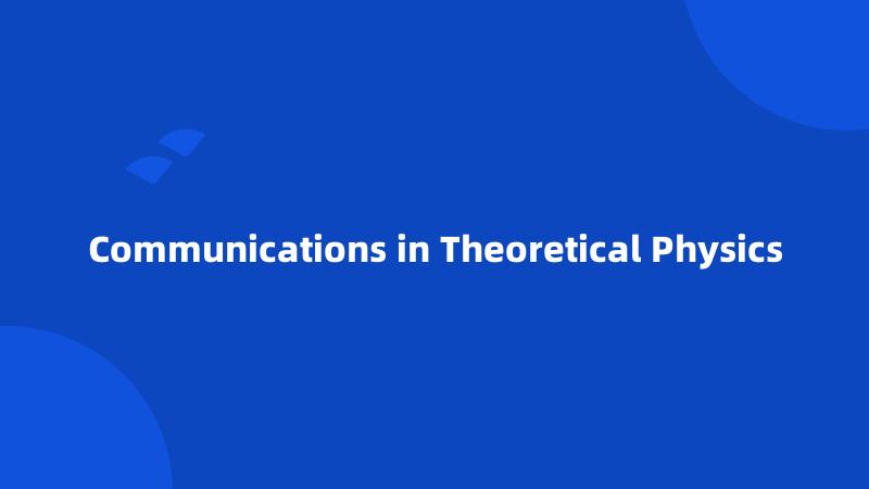 Communications in Theoretical Physics