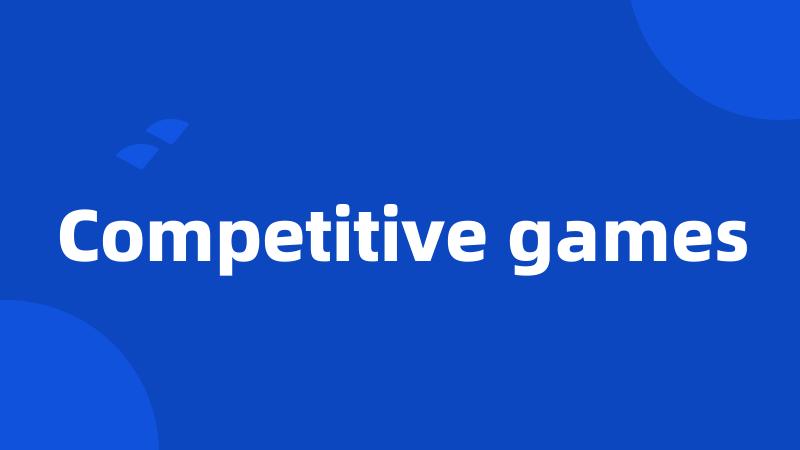 Competitive games