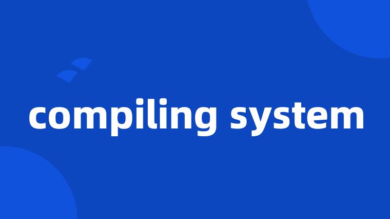 compiling system