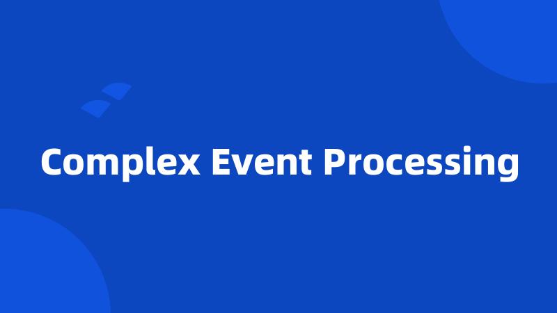 Complex Event Processing