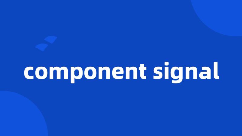 component signal