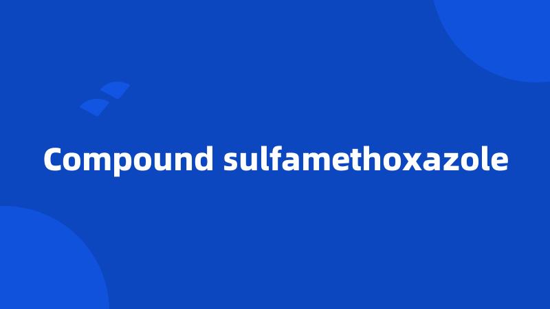 Compound sulfamethoxazole