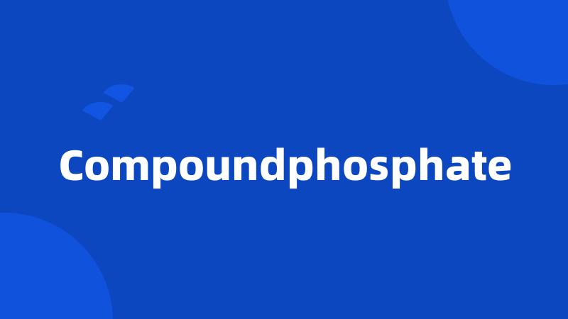 Compoundphosphate