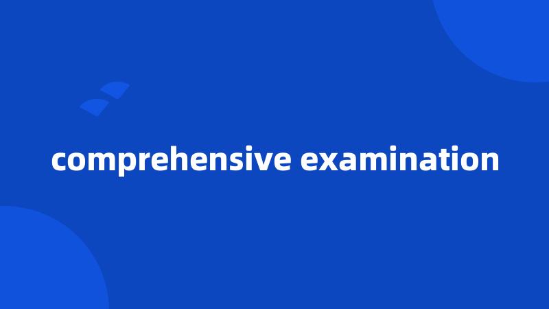 comprehensive examination