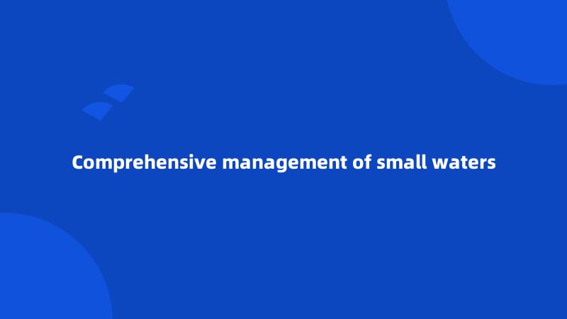 Comprehensive management of small waters