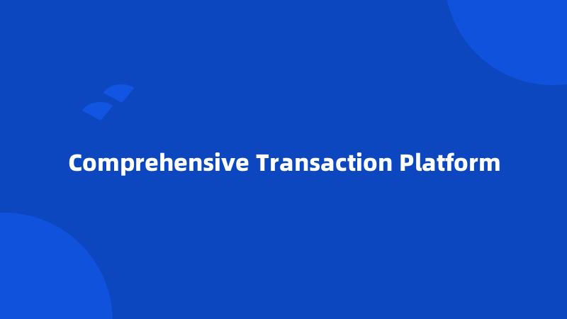 Comprehensive Transaction Platform