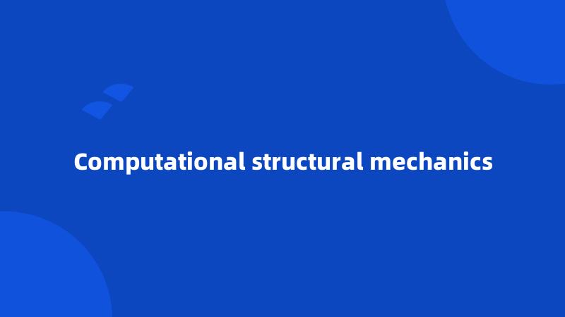 Computational structural mechanics