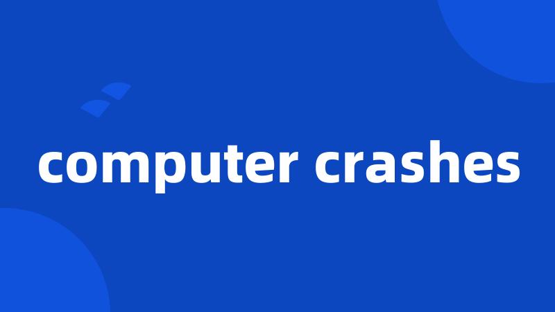 computer crashes