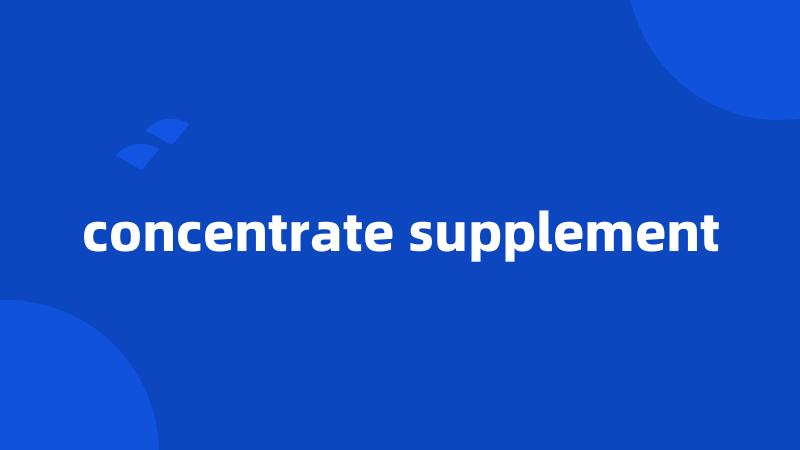 concentrate supplement