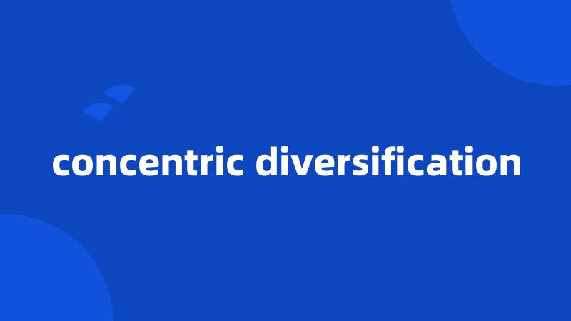 concentric diversification