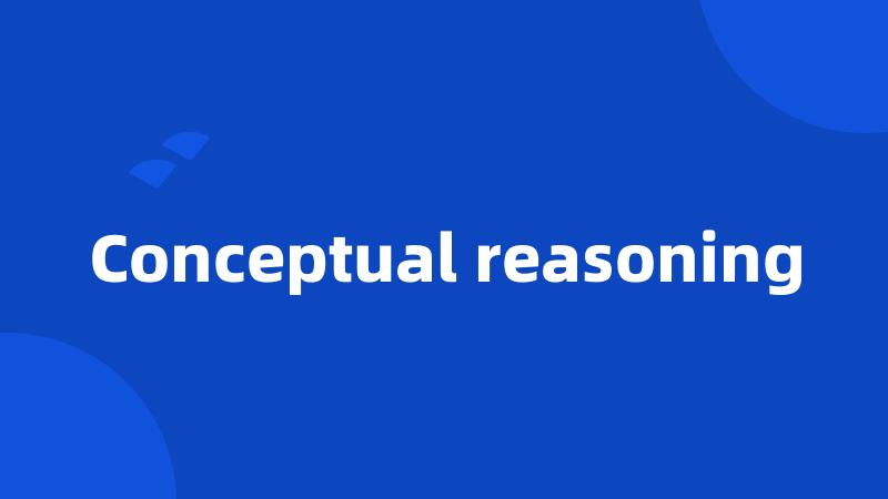 Conceptual reasoning