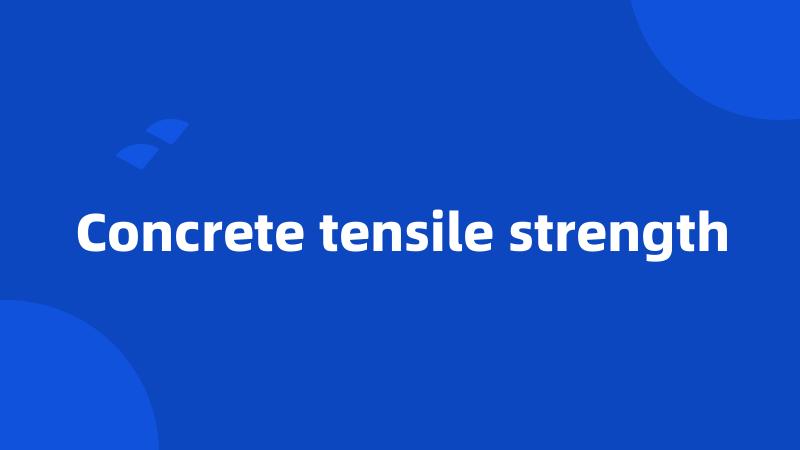 Concrete tensile strength