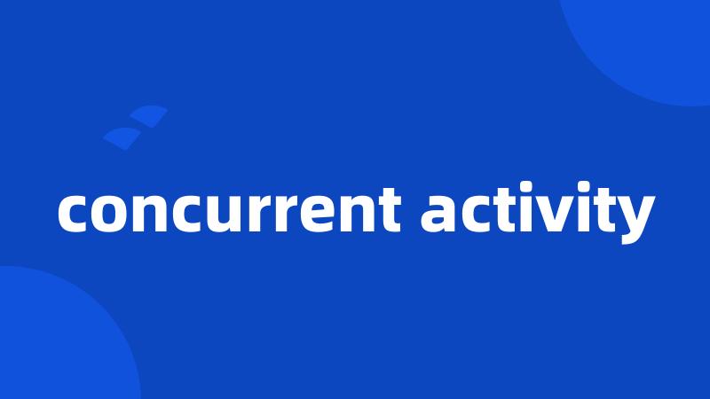 concurrent activity