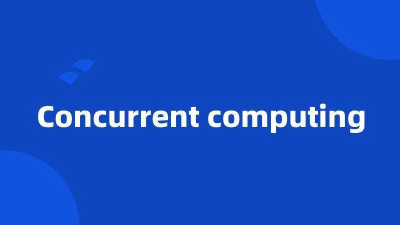 Concurrent computing