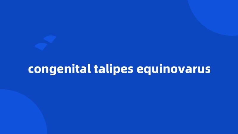 congenital talipes equinovarus