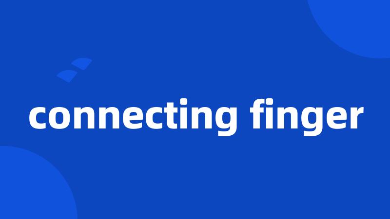 connecting finger