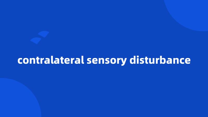 contralateral sensory disturbance