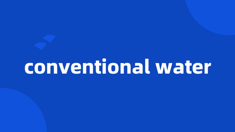 conventional water