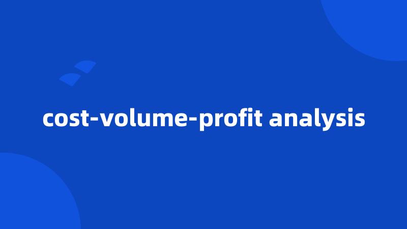 cost-volume-profit analysis