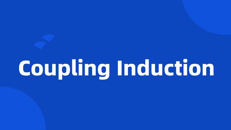 Coupling Induction