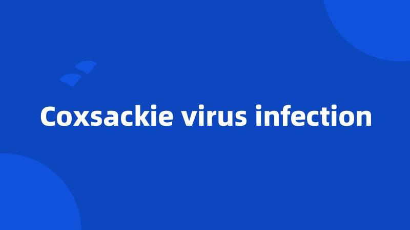 Coxsackie virus infection