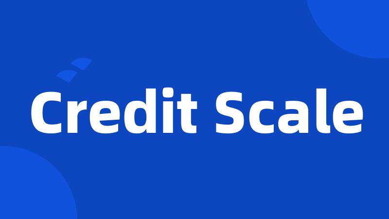 Credit Scale