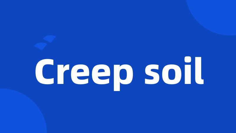 Creep soil