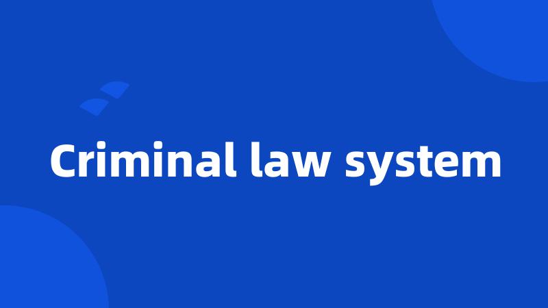 Criminal law system